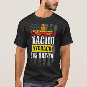 Nacho Average Bus Driver Cinco De Mayo Mexican Ame T-Shirt