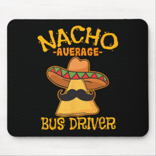 Nacho Average Bus Driver Transport Busman Cinco De Mouse Pad