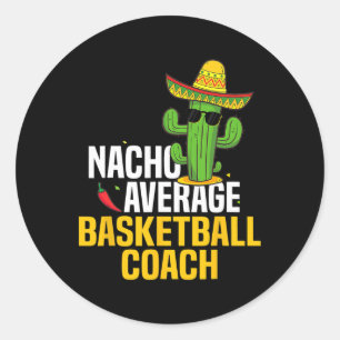 Nacho Average Bysketbyll Coach Cinco De Mayo Mexic Classic Round Sticker