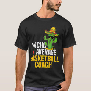 Nacho Average Bysketbyll Coach Cinco De Mayo Mexic T-Shirt