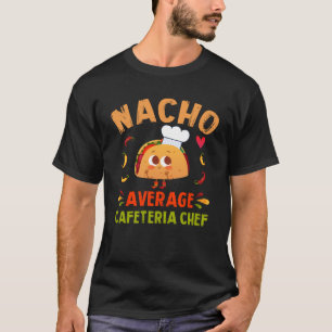Nacho Average Cafeteria Chef Taco Cinco De Mayo T-Shirt