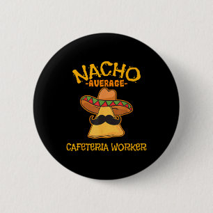 Nacho Average Cafeteria Worker Cinco De Mayo Fiest 6 Cm Round Badge