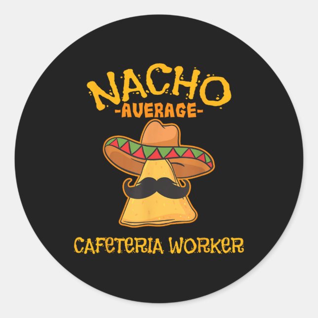 Nacho Average Cafeteria Worker Cinco De Mayo Fiest Classic Round Sticker (Front)