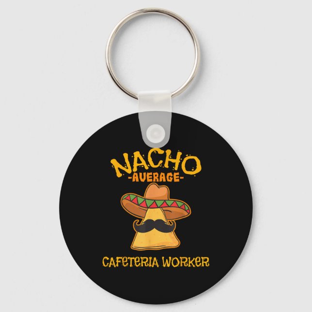 Nacho Average Cafeteria Worker Cinco De Mayo Fiest Key Ring (Front)