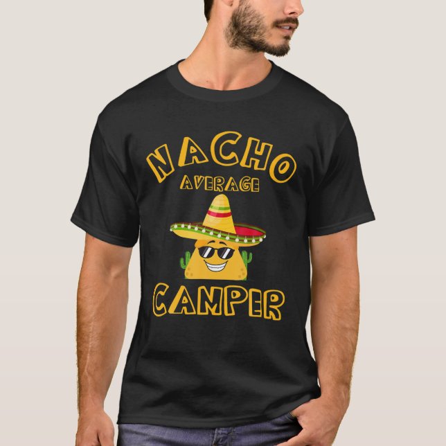 Nacho Average Camper Meme Saying Mexican Fiesta Ca T-Shirt (Front)