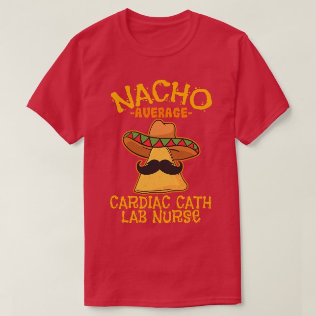 Nacho Average Cardiac Cath Lab Nurse Cinco De Mayo T-Shirt (Design Front)