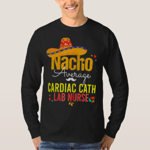 Nacho Average Cardiac Cath Labs Nurse Cinco De May T-Shirt