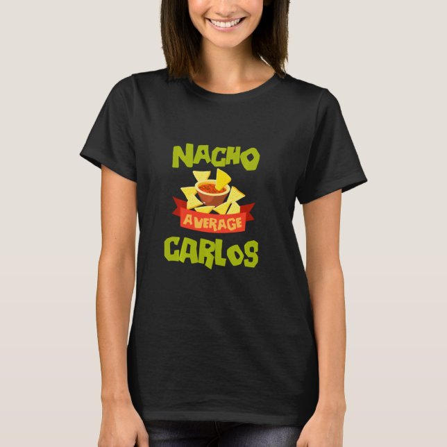 Nacho Average Carlos  Birthday Personalized Name T-Shirt (Front)