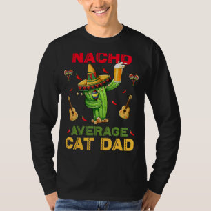 Nacho Average Cat Dad Cinco De Mayo Mexican Party T-Shirt