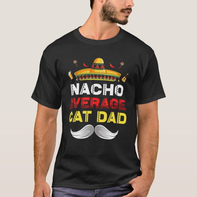 Nacho Average Cat Dad Funny Cinco De Mayo Mexican T-Shirt (Front)
