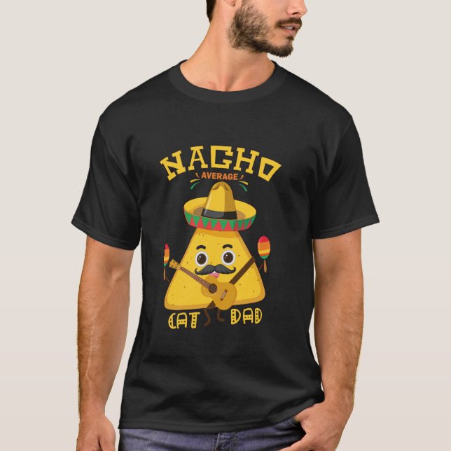 Nacho Average Cat Dad Funny Daddy Sombrero Hat Cin T-Shirt (Front)