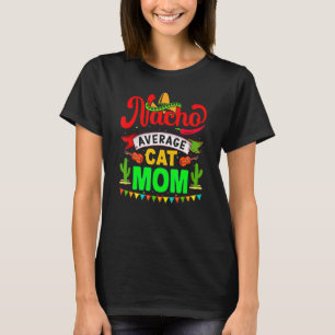 Nacho Average Cat Mum  Matching Family Cinco De Ma T-Shirt