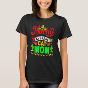 Nacho Average Cat Mum Matching Family Cinco De Ma T-Shirt