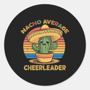 Nacho Average Cheerleader Mexican Cinco De Mayo Fu Classic Round Sticker