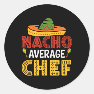 Nacho Average Chef Cinco De Mayo  Classic Round Sticker