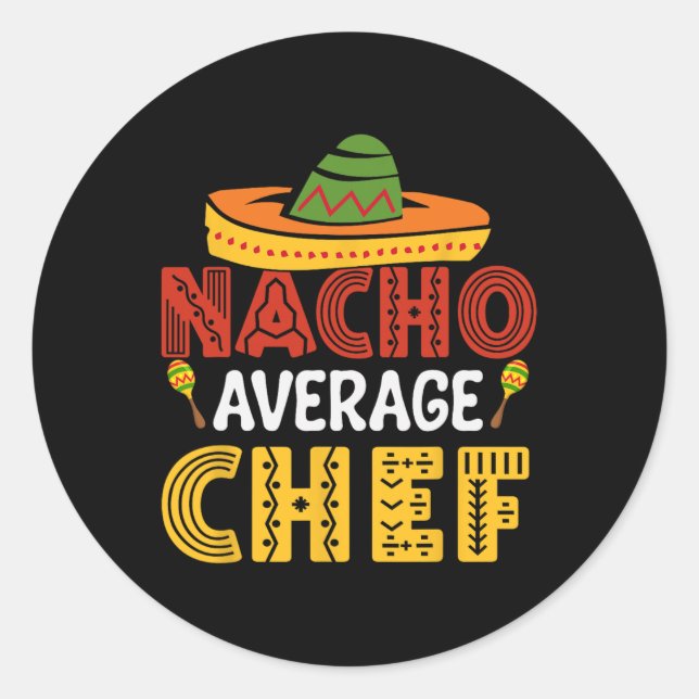 Nacho Average Chef Cinco De Mayo  Classic Round Sticker (Front)