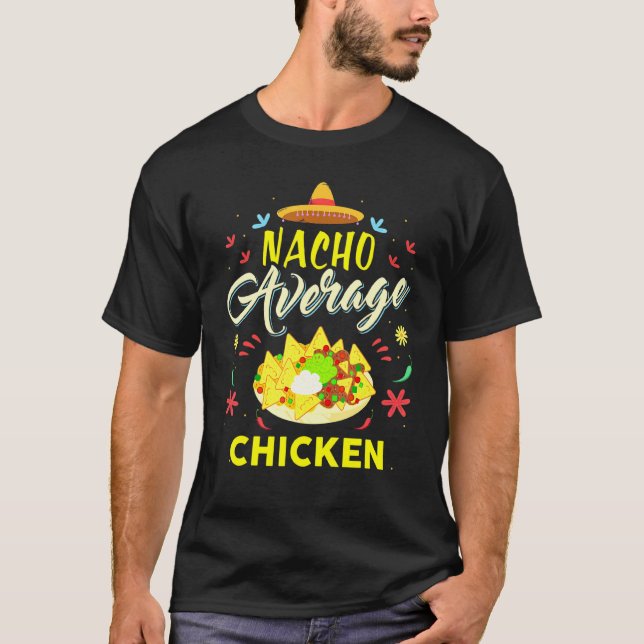 Nacho Average Chicken Chickens T-Shirt (Front)