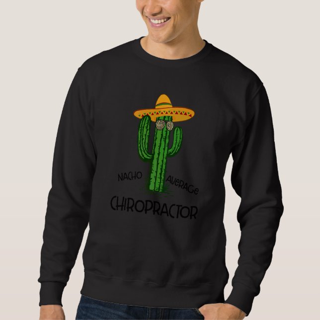 Nacho Average Chiropractor  Cinco De Mayo Fiesta P Sweatshirt (Front)
