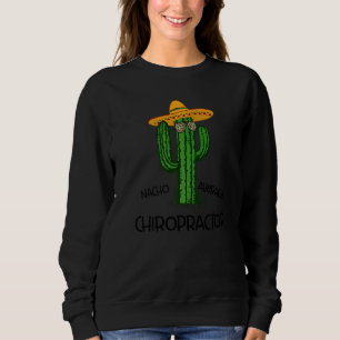 Nacho Average Chiropractor Cinco De Mayo Fiesta P Sweatshirt