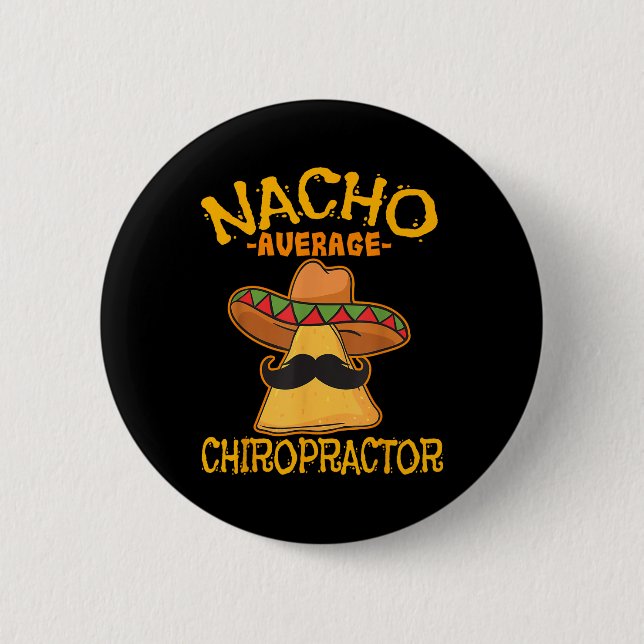 Nacho Average Chiropractor Mexican Cinco De Mayo F 6 Cm Round Badge (Front)