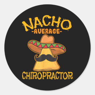 Nacho Average Chiropractor Mexican Cinco De Mayo F Classic Round Sticker