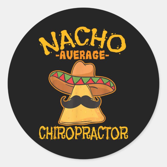 Nacho Average Chiropractor Mexican Cinco De Mayo F Classic Round Sticker (Front)
