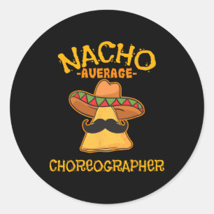 Nacho Average Choreographer Cinco De Mayo Dancing  Classic Round Sticker