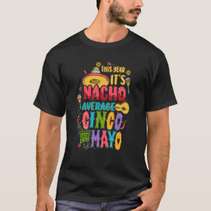 Nacho Average Cinco de Mayo Mexican Fiesta Celebra T-Shirt