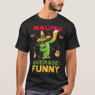 Nacho Average Cinco De Mayo Mexican Fiesta Party T-Shirt