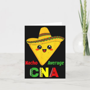 Nacho Average Cna Funny Nursing Nacho Mexican Card