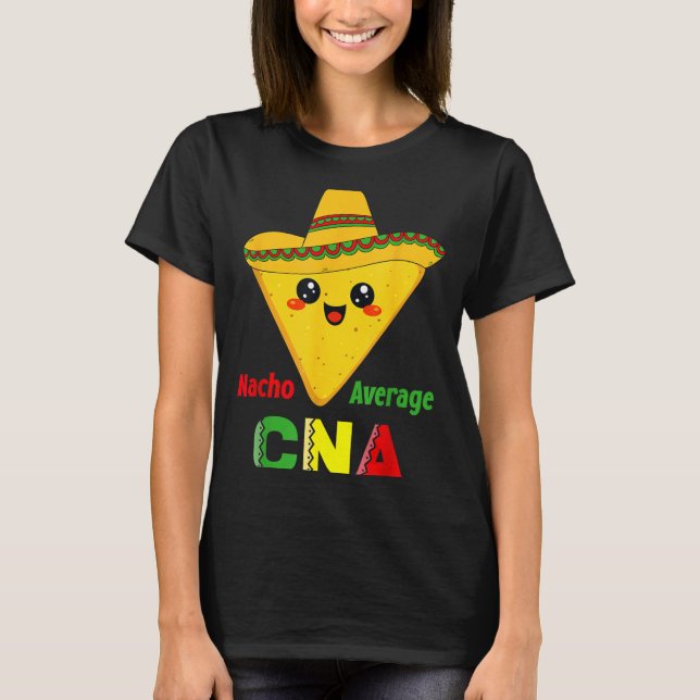 Nacho Average Cna Funny Nursing Nacho Mexican T-Shirt (Front)