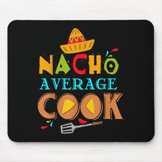 Nacho Average Cook Funny Cooking Funny Cooking Quo Mouse Pad (Front)