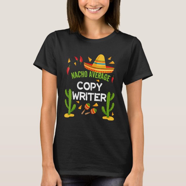 Nacho Average Copy Writer Cinco De Mayo T-Shirt (Front)