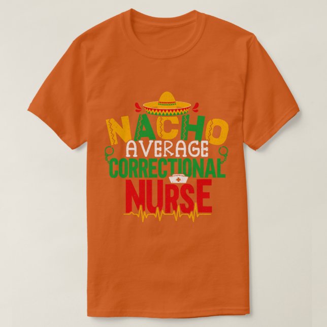 Nacho Average Correctional Nurse Cinco De Mayo Jai T-Shirt (Design Front)