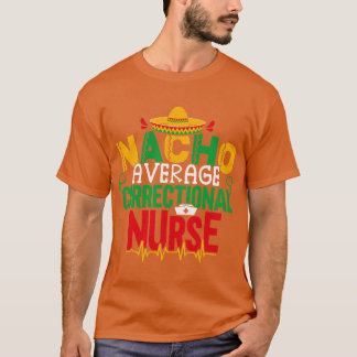 Nacho Average Correctional Nurse Cinco De Mayo Jai T-Shirt