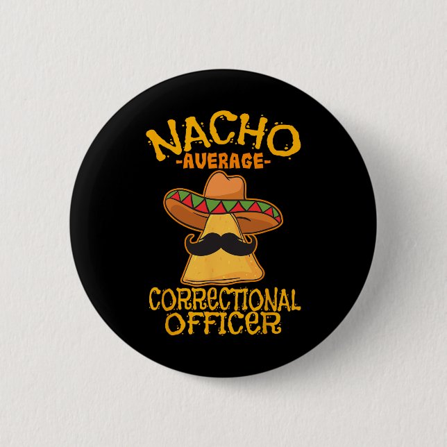 Nacho Average Correctional Officer Prison Cinco De 6 Cm Round Badge (Front)