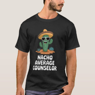 Nacho Average Counselor Festive Cactus Maxican The T-Shirt