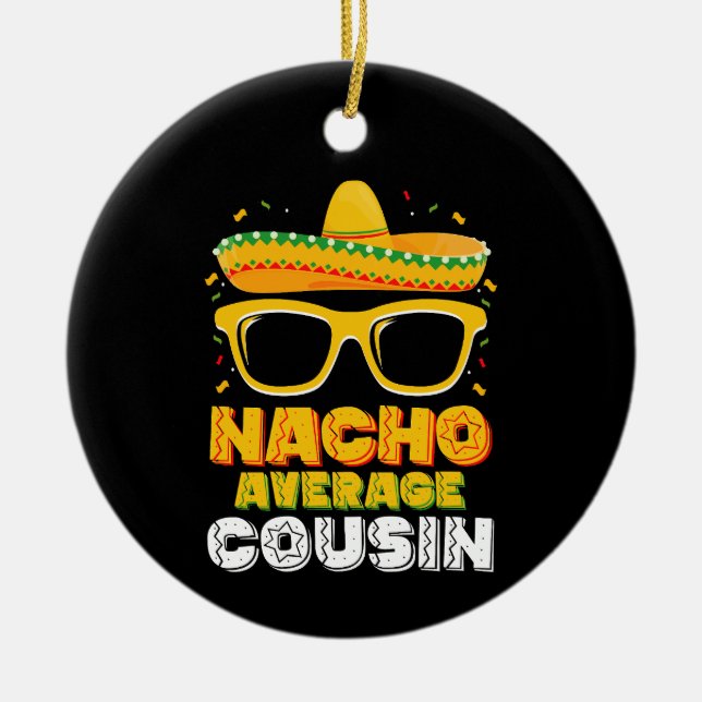 Nacho Average Cousin Family Cinco De Mayo Ceramic Tree Decoration (Front)