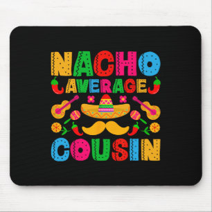 Nacho Average Cousin Funny Mexican Cinco De Mayo F Mouse Pad