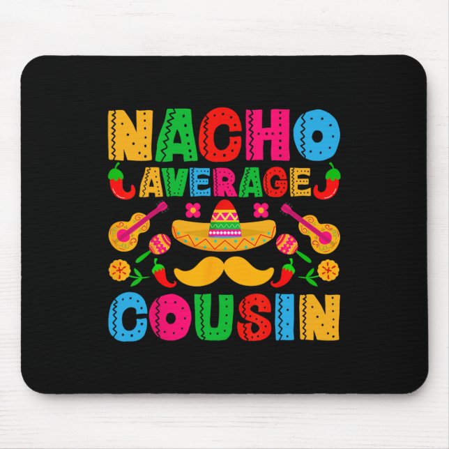 Nacho Average Cousin Funny Mexican Cinco De Mayo F Mouse Pad (Front)