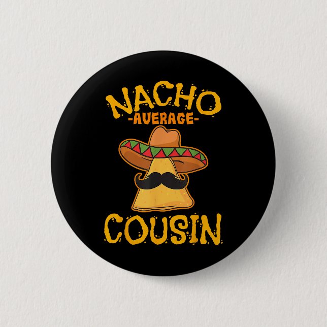 Nacho Average Cousin Mexican Dish Cuz Cinco De May 6 Cm Round Badge (Front)
