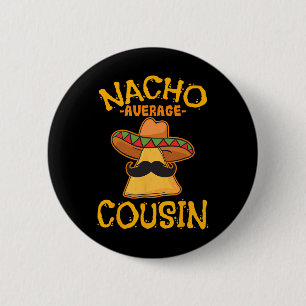 Nacho Average Cousin Mexican Dish Cuz Cinco De May 6 Cm Round Badge