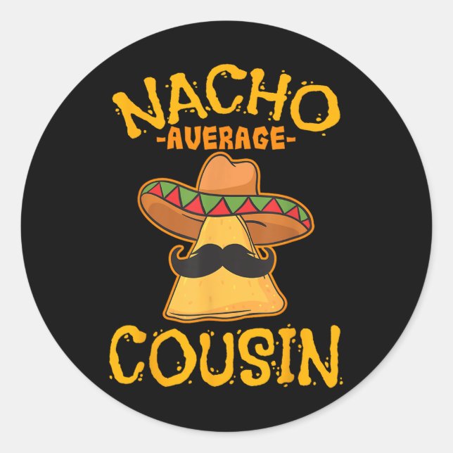 Nacho Average Cousin Mexican Dish Cuz Cinco De May Classic Round Sticker (Front)
