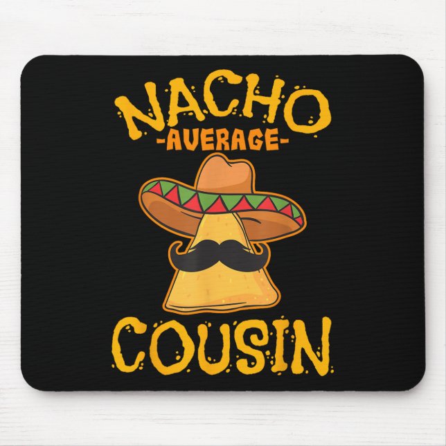 Nacho Average Cousin Mexican Dish Cuz Cinco De May Mouse Pad (Front)