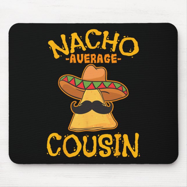 Nacho Average Cousin Mexican Dish Cuz Cinco De May Mouse Pad (Front)