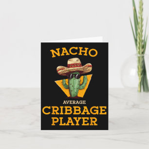Nacho Average Cribbage Player Funny Crib Card Cinc