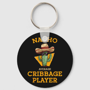 Nacho Average Cribbage Player Funny Crib Card Cinc Key Ring