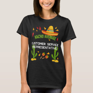 Nacho Average Customer Service Representative T-Shirt