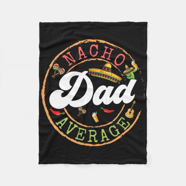 Nacho Average Dad A Cactus Cinco De Mayo Matching  Fleece Blanket (Front)
