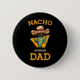 Nacho Average Dad Cactus Funny Mexican Father Cinc 6 Cm Round Badge